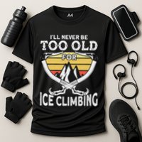 Ice Climber Never Too Old For Ice Climbing Ice Climbing Cooling Performance Crew T-Shirt