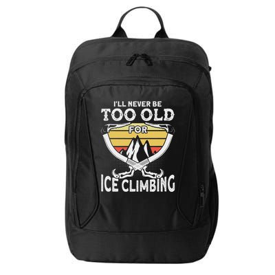 Ice Climber Never Too Old For Ice Climbing Ice Climbing City Backpack