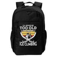 Ice Climber Never Too Old For Ice Climbing Ice Climbing Backpack