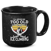 Ice Climber Never Too Old For Ice Climbing Ice Climbing 15oz Campfire Ceramic Mug