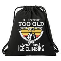 Ice Climber Never Too Old For Ice Climbing Ice Climbing Drawstring Bag