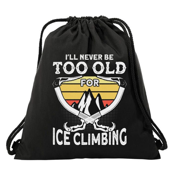 Ice Climber Never Too Old For Ice Climbing Ice Climbing Drawstring Bag