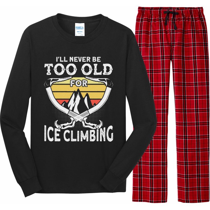 Ice Climber Never Too Old For Ice Climbing Ice Climbing Long Sleeve Pajama Set