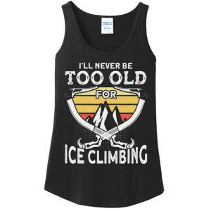 Ice Climber Never Too Old For Ice Climbing Ice Climbing Ladies Essential Tank