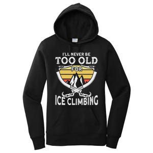 Ice Climber Never Too Old For Ice Climbing Ice Climbing Women's Pullover Hoodie