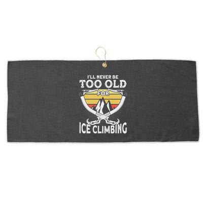 Ice Climber Never Too Old For Ice Climbing Ice Climbing Large Microfiber Waffle Golf Towel