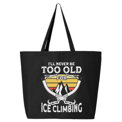 Ice Climber Never Too Old For Ice Climbing Ice Climbing 25L Jumbo Tote
