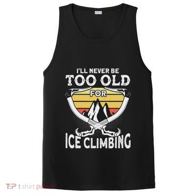 Ice Climber Never Too Old For Ice Climbing Ice Climbing PosiCharge Competitor Tank