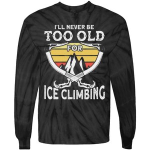 Ice Climber Never Too Old For Ice Climbing Ice Climbing Tie-Dye Long Sleeve Shirt