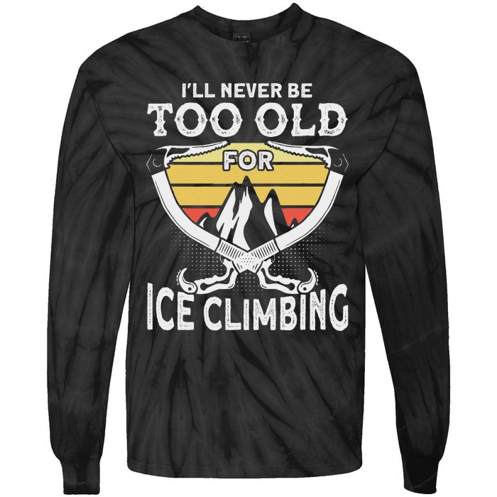 Ice Climber Never Too Old For Ice Climbing Ice Climbing Tie-Dye Long Sleeve Shirt