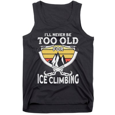 Ice Climber Never Too Old For Ice Climbing Ice Climbing Tank Top