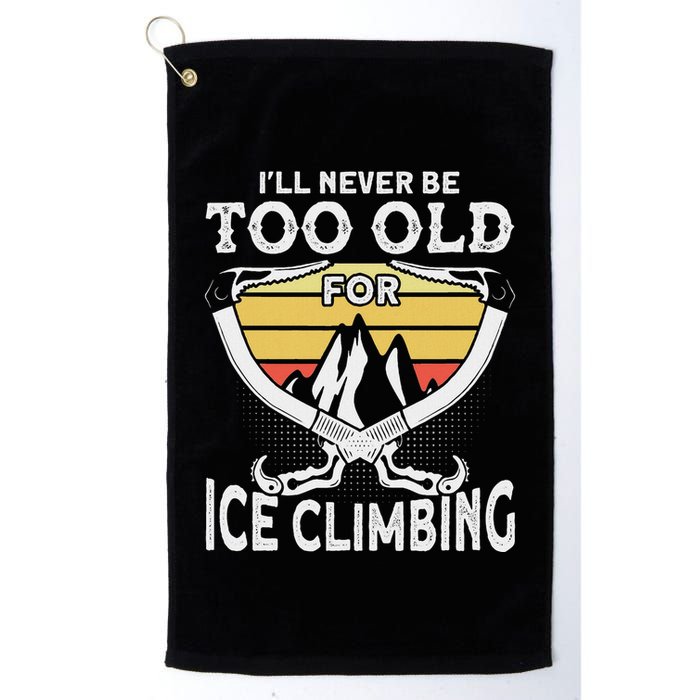 Ice Climber Never Too Old For Ice Climbing Ice Climbing Golf Towel