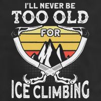 Ice Climber Never Too Old For Ice Climbing Ice Climbing Golf Towel