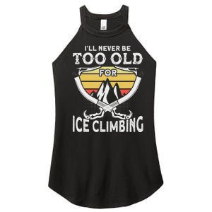 Ice Climber Never Too Old For Ice Climbing Ice Climbing Women's Perfect Tri Rocker Tank