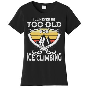 Ice Climber Never Too Old For Ice Climbing Ice Climbing Women's T-Shirt