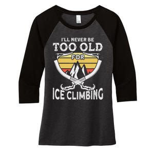 Ice Climber Never Too Old For Ice Climbing Ice Climbing Women's Tri-Blend 3/4-Sleeve Raglan Shirt