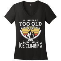 Ice Climber Never Too Old For Ice Climbing Ice Climbing Women's V-Neck T-Shirt