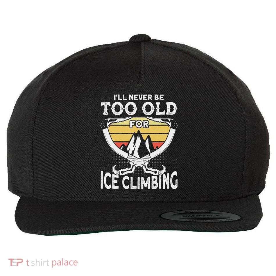 Ice Climber Never Too Old For Ice Climbing Ice Climbing Wool Snapback Cap