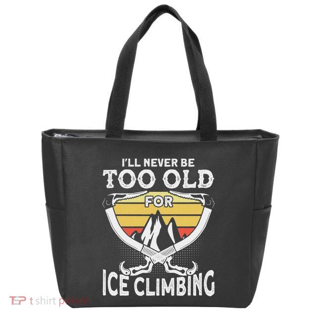 Ice Climber Never Too Old For Ice Climbing Ice Climbing Zip Tote Bag