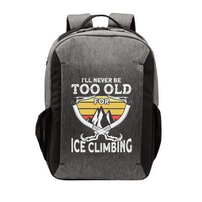 Ice Climber Never Too Old For Ice Climbing Ice Climbing Vector Backpack