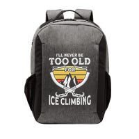 Ice Climber Never Too Old For Ice Climbing Ice Climbing Vector Backpack