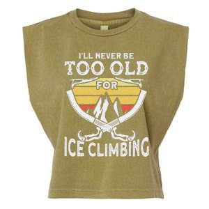 Ice Climber Never Too Old For Ice Climbing Ice Climbing Garment-Dyed Women's Muscle Tee