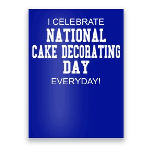 I Celebrate National Cake Decorating Day Everyday! Meaningful Gift Poster