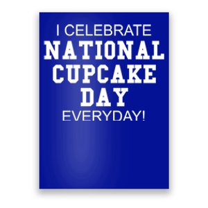 I Celebrate National Cupcake Day Everyday! Gift Food Lover Meaningful Gift Poster