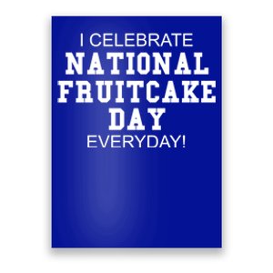 I Celebrate National Fruitcake Day Everyday! Gift Food Lover Cute Gift Poster