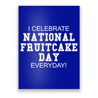 I Celebrate National Fruitcake Day Everyday! Gift Food Lover Cute Gift Poster