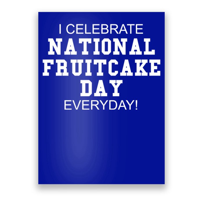 I Celebrate National Fruitcake Day Everyday! Gift Food Lover Cute Gift Poster