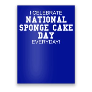 I Celebrate National Sponge Cake Day Everyday! Great Gift Food Lover Great Gift Poster