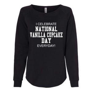 I Celebrate National Vanilla Cupcake Day Everyday! Gift Womens California Wash Sweatshirt