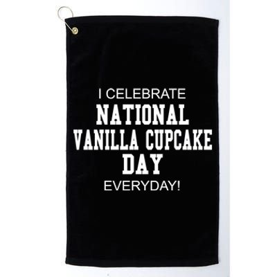 I Celebrate National Vanilla Cupcake Day Everyday! Gift Platinum Collection Golf Towel