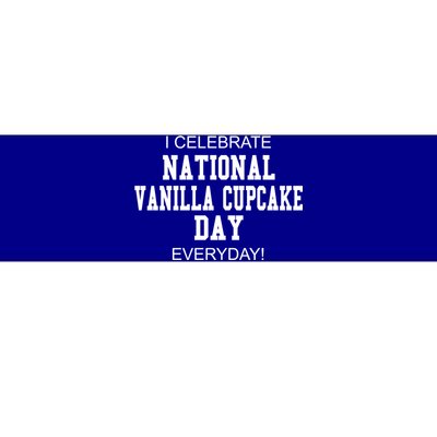 I Celebrate National Vanilla Cupcake Day Everyday! Gift Bumper Sticker