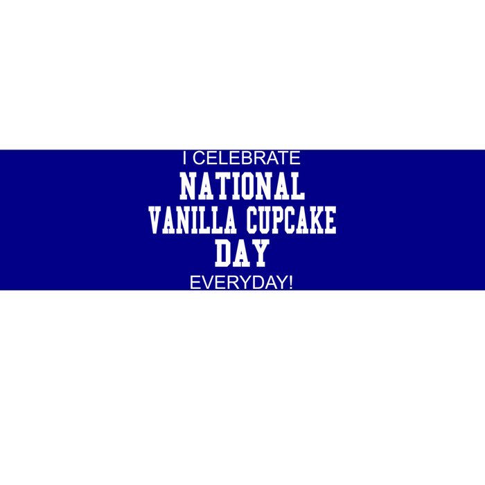 I Celebrate National Vanilla Cupcake Day Everyday! Gift Bumper Sticker