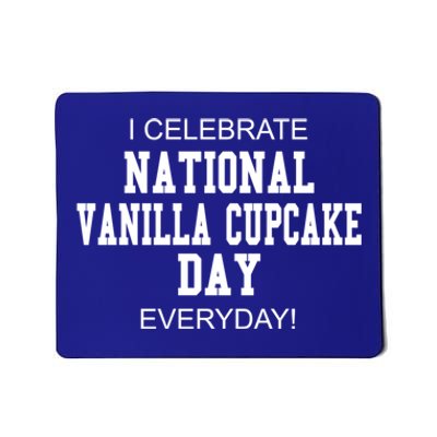 I Celebrate National Vanilla Cupcake Day Everyday! Gift Mousepad