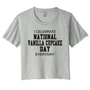 I Celebrate National Vanilla Cupcake Day Everyday! Gift Women's Crop Top Tee