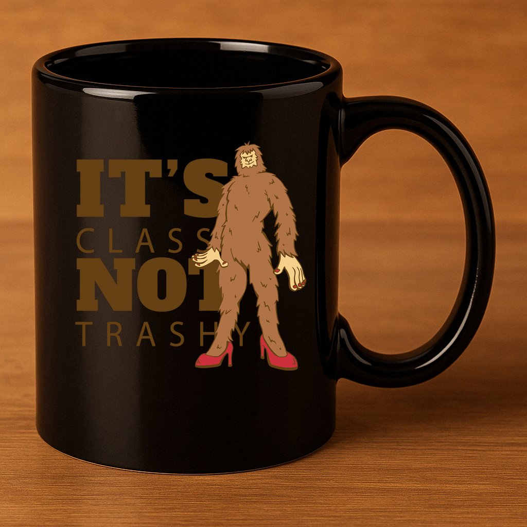 It's Class Not Trashy Fashion Funny Bigfoot 11oz C Handle Ceramic Mug