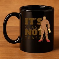 It's Class Not Trashy Fashion Funny Bigfoot 11oz C Handle Ceramic Mug
