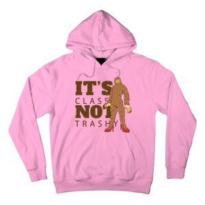 It's Class Not Trashy Fashion Funny Bigfoot Hoodie