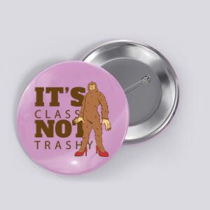 It's Class Not Trashy Fashion Funny Bigfoot Button