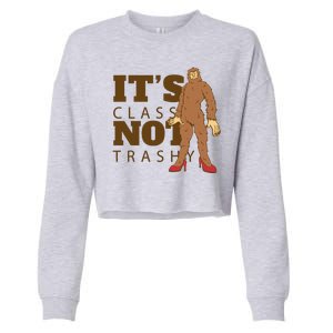 It's Class Not Trashy Fashion Funny Bigfoot Cropped Pullover Crew