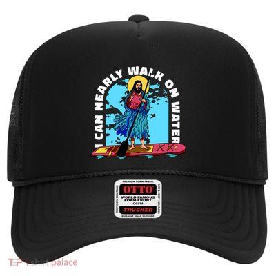I Can Nearly Walk On Water Jesus Christ High Crown Mesh Back Trucker Hat