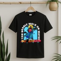 I Can Nearly Walk On Water Jesus Christ T-Shirt
