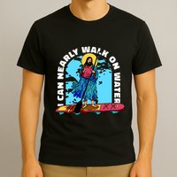 I Can Nearly Walk On Water Jesus Christ T-Shirt