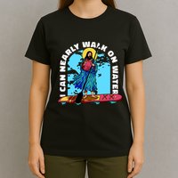 I Can Nearly Walk On Water Jesus Christ T-Shirt