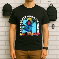 I Can Nearly Walk On Water Jesus Christ T-Shirt
