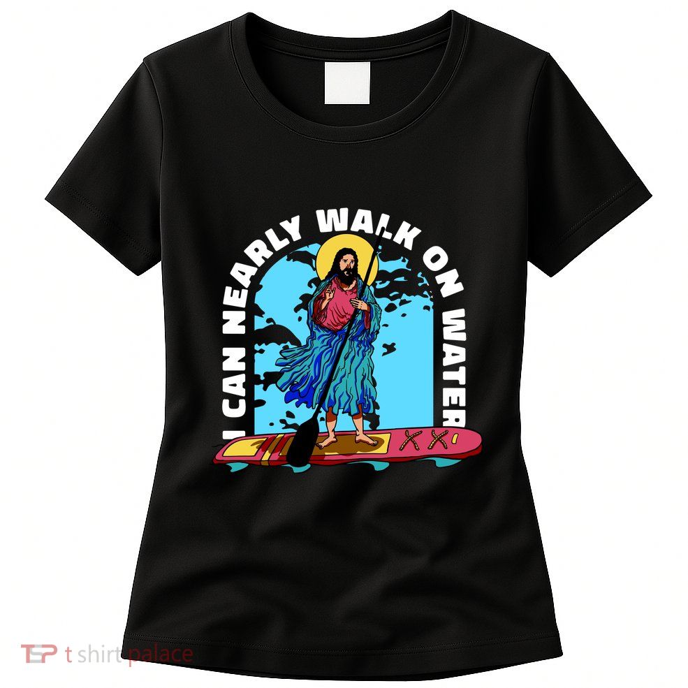 I Can Nearly Walk On Water Jesus Christ Womens T-Shirt
