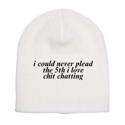 I Could Never Plead The 5th I Love Chit Chatting Short Acrylic Beanie